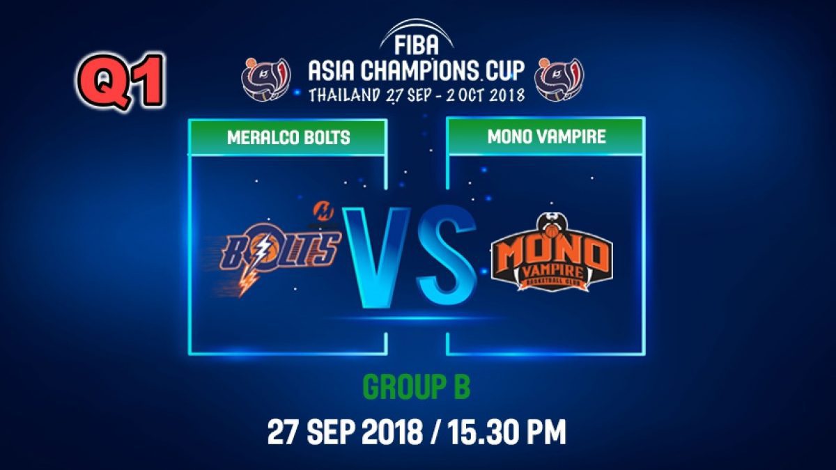 FIBA  Asia Champions Cup 2018 : Meralco Bolts (PHI) VS Mono Vampire (THA) 27 Sep 2018