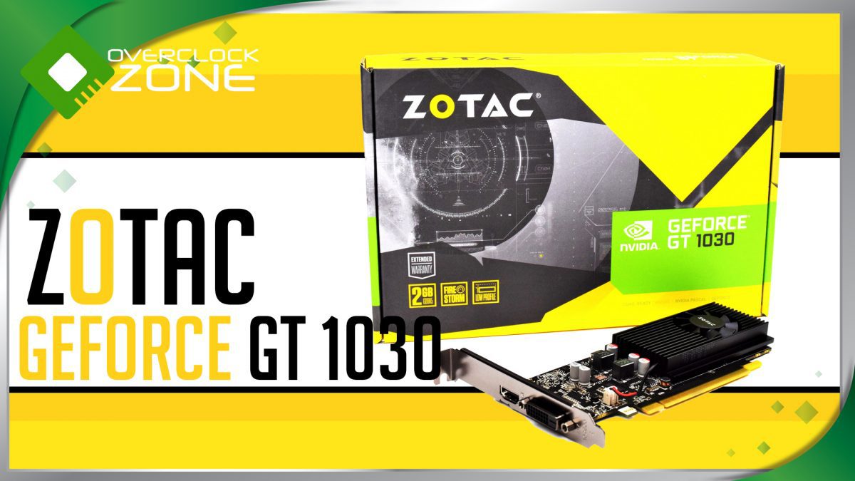รีวิว ZOTAC GeForce GT1030 : Graphic Card