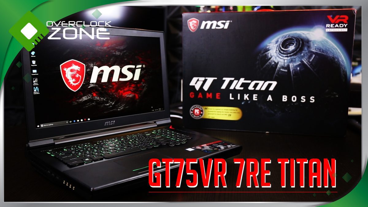 รีวิว MSI GT75VR 7RE Titan : 120Hz / Intel Core i7 / GTX1070 Gaming Notebook