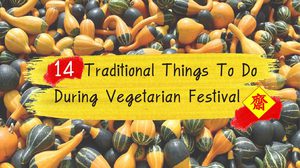 14 Traditional Things To Do During Vegetarian Festival
