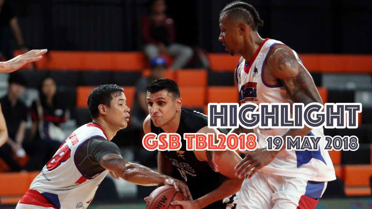 Highlight การเเข่งขันบาสเกตบอล GSB TBL2018 : 19 May 2018