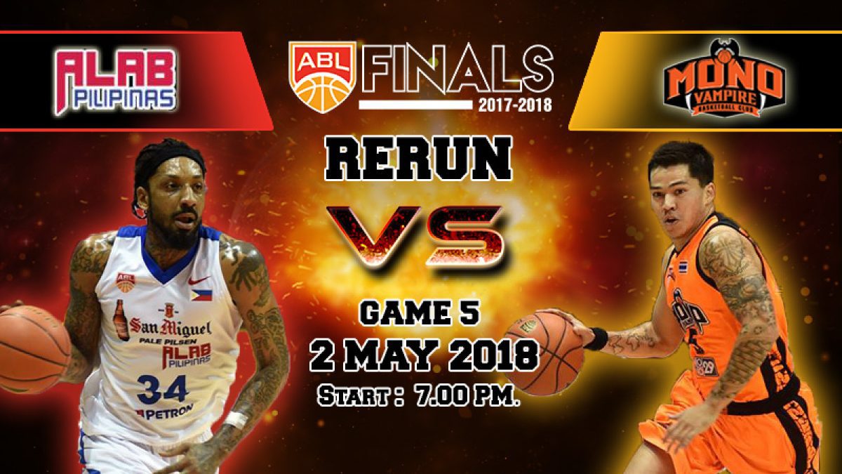 บาสเกตบอล ABL2017-2018 (Finals Game5) : Alab Philipinas (PHI) VS  Mono Vampire (THA) 2 May 2018