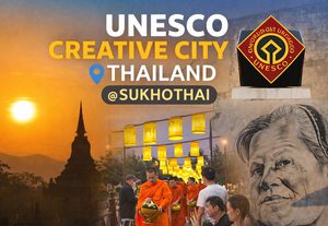 UNESCO Creative City THAILAND @SUKHOTHAI 3 วัน 2 คืน ในสุโขทัย เมืองที่เปลี่ยนมรดกโลกให้กลายเป็นพลังสร้างสรรค์