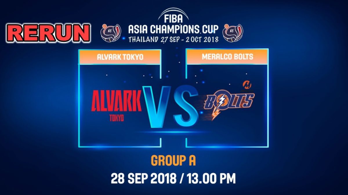 FIBA  Asia Champions Cup 2018 : Alvark Tokyo (JPN) VS Meralco Bolts (PHI) 28 Sep 2018