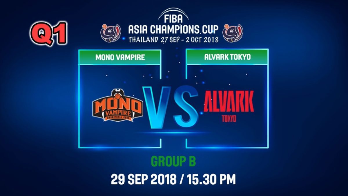 Q1 FIBA  Asia Champions Cup 2018 : Mono Vampire (THA) VS Alvark Tokyo (JPN) 29 Sep 2018
