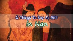 6 Things To Buy As Gift in Nan