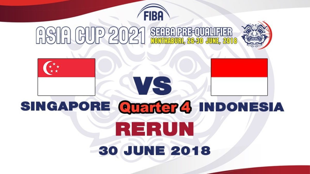 Q4 บาสเกตบอล FIBA ASIA CUP 2021 SEABA PRE-QUALIFIER : Singapore  VS  Indonesia (30 June 2018)