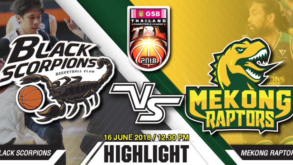 Highlight GSB TBL2018 : Leg2 : Black Scorpion vs Mekong Raptors (16 June 2018)