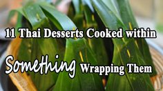 11 Thai Desserts Cooked within Something Wrapping Them