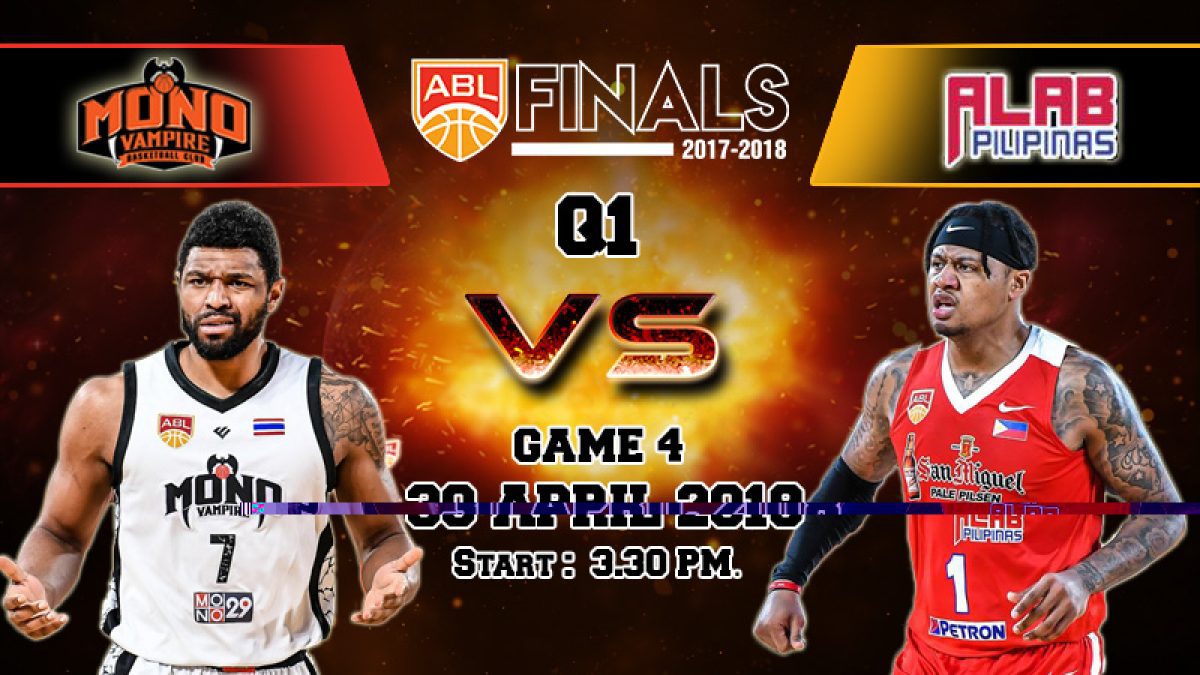 บาสเกตบอล ABL2017-2018 (Finals Game4) : Mono Vampire (THA) VS Alab Philipinas (PHI) 30 Apr 2018