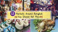 12  Markets  Around  Bangkok You Don’t Want to Miss