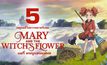 5 เหตุผลที่ไม่ควรพลาดรับชม MARY & THE WITCH’S FLOWER แมรี่ ผจญแดนแม่มด