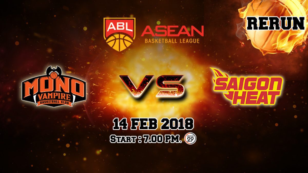 การเเข่งขันบาสเกตบอล ABL2017-2018 :  Mono Vampire (THA) VS Saigon Heat (VIE) 14 Feb 2018