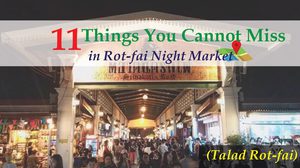 11 Things You Cannot Miss in Rot-fai Night Market (Talad Rot-fai)