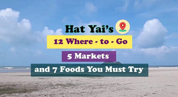 Hat Yai’s 12 Where – to – Go 5 Markets and 7 Foods You Must Try
