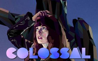 Colossal คอลอสซาน ทั้งจักรวาลเป็นของเธอ