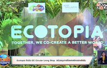 Ecotopia จับมือ GC Circular Living Shop  สนับสนุนการใช้พลาสติกอย่างยั่งยืน