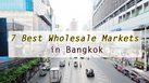 7 Best Wholesale Markets in Bangkok