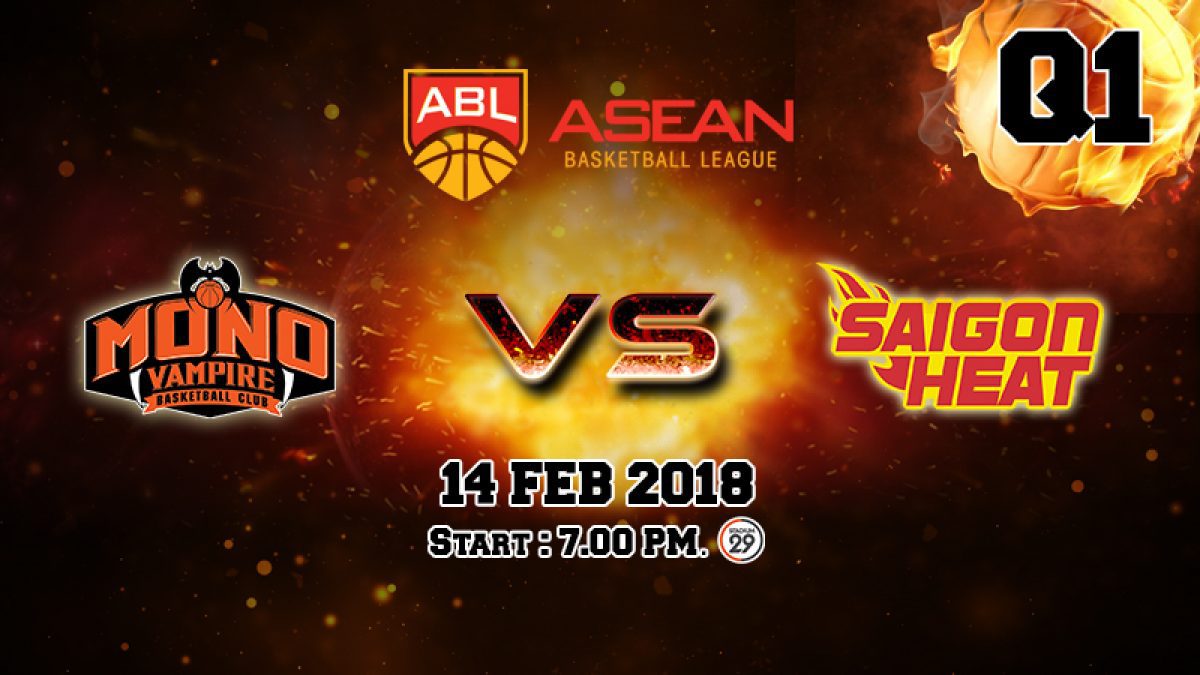 Q1 การเเข่งขันบาสเกตบอล ABL2017-2018 :  Mono Vampire (THA) VS Saigon Heat (VIE) 14 Feb 2018