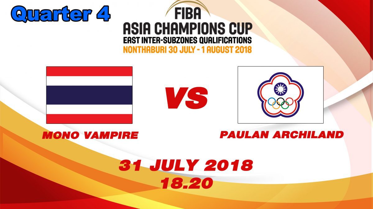 Q4 FIBA Asia Champions cup 2018 : Qualifier round 2: Mono Vampire (THA) VS Paulan Archlland (TPE) ( 31 July 2018 )