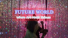 หลุดไปในโลกอนาคต กับ Future World นิทรรศการศิลปะดิจิทัล ที่ ArtScience Museum สิงคโปร์