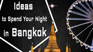 Ideas to Spend Your Night in Bangkok
