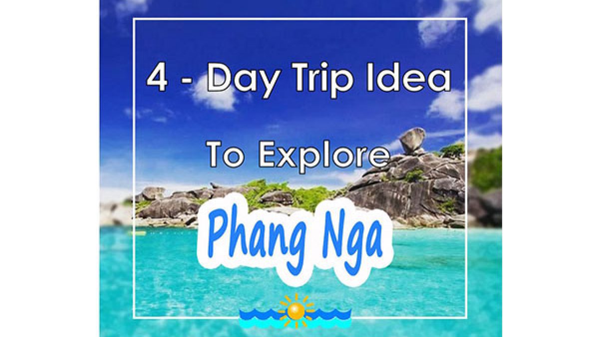 4 - Day Trip Idea To Explore Phang Nga