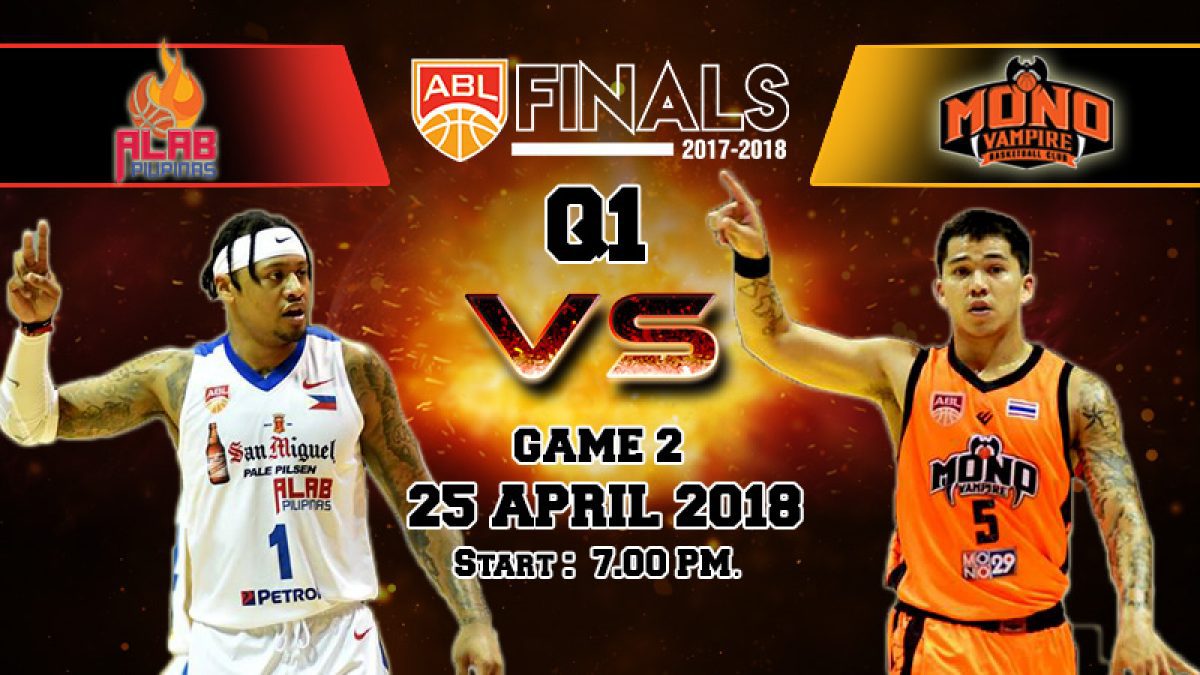 บาสเกตบอล ABL2017-2018 (Finals Game2) : Alab Philipinas (PHI) VS Mono Vampire (THA) 25 Apr 2018