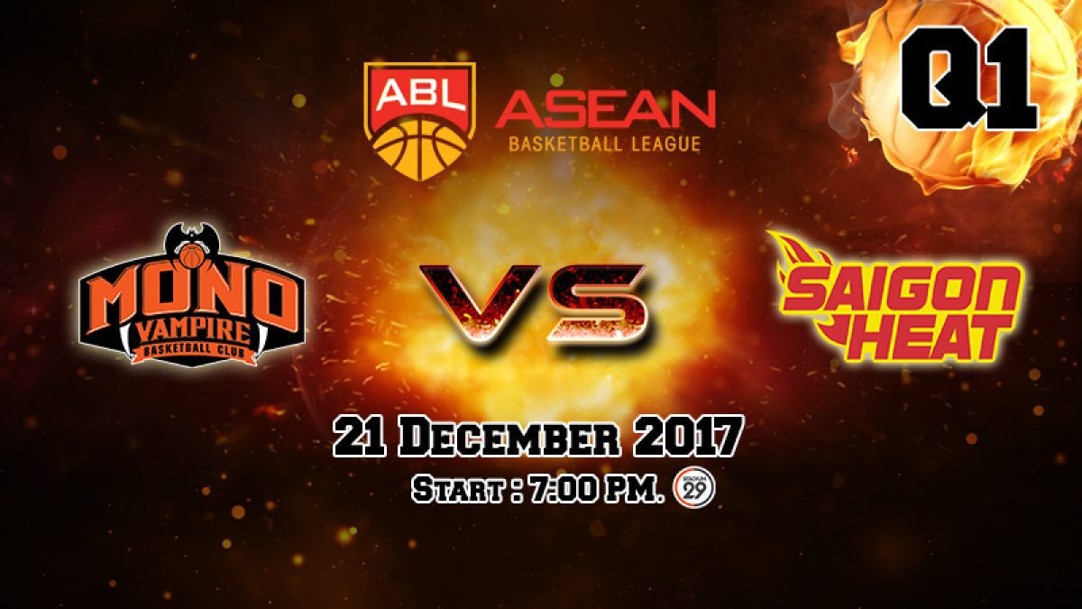 การเเข่งขันบาสเกตบอล ABL2017-2018 : Mono Vampire (THA) VS Saigon Heat (VIE) (21 Dec 2017)