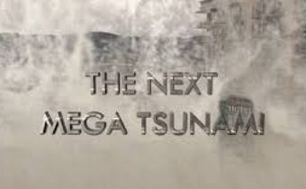 The Next Mega Tsunami เผชิญหน้าคลื่นยักษ์สะเทือนโลก