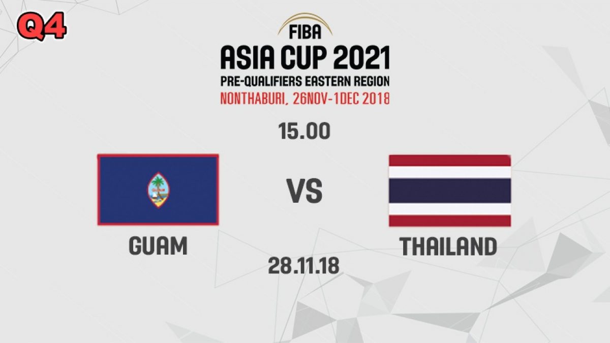 Q4 บาสเกตบอล FIBA ASIA CUP 2021 PRE-QUALIFIERS : GUAM  VS  THAILAND (28 NOV 2018)