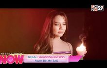 Nickiie ปล่อยซิงเกิลแรกในชีวิต Never Be My BAE
