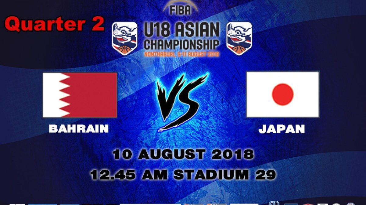 Q2 FIBA U18 Asian Championship 2018 : 5th-8th : Bahrain VS Japan (10 Aug 2018)