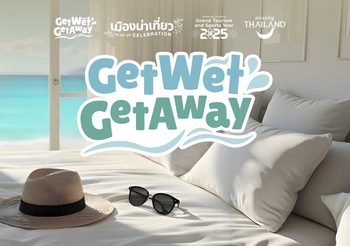 ททท. ชวนคนไทยสัมผัสประสบการณ์ท่องเที่ยวใกล้น้ำ ผ่านงาน “Get Wet Get Away” ภายใต้โครงการ “เมืองน่าเที่ยว Year of Celebration” พร้อมรับโปรโมชันพิเศษมากมาย