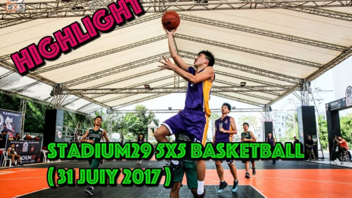 Highlight การเเข่งขัน Stadium29 5x5 Basketball  ( 31 July 2017 )