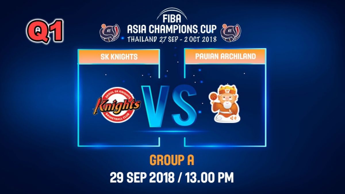 Q1 FIBA  Asia Champions Cup 2018 : SK Knight (KOR) VS Pauian Archiland (TPE) 29 Sep 2018