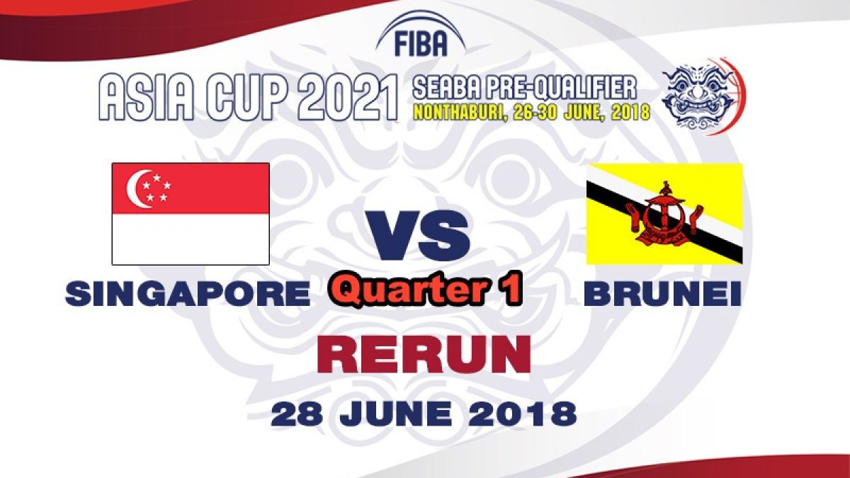 Q1 บาสเกตบอล FIBA ASIA CUP 2021 SEABA PRE-QUALIFIER : Singapore  VS  Brunei (28 June 2018)