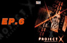 Project X แฟ้มลับเกมสยอง EP.06